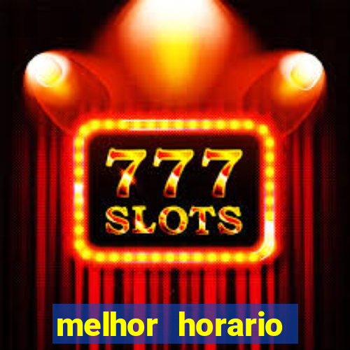 melhor horario jogar fortune tiger